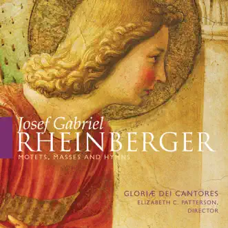 Josef Gabriel Rheinberger: Motets, Masses & Hymns by Gloriæ Dei Cantores & Elizabeth C. Patterson album reviews, ratings, credits