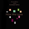 Annaelza - How We Love (feat. Kanizsa Gina)