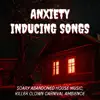 Anxiety Inducing Songs - Scary Abandoned House Music, Killer Clown Carnival Ambience album lyrics, reviews, download