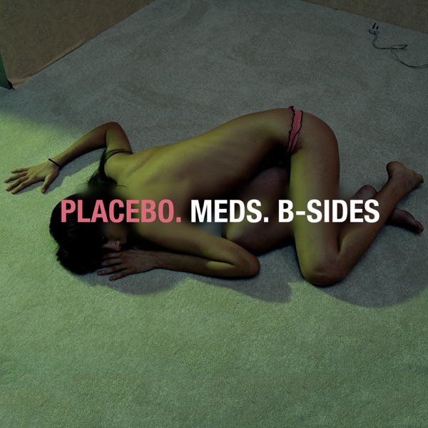 Meds: B-Sides - Placebo