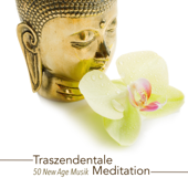 Traszendentale Meditation - 50 New Age Musik für Klangmassage und Musiktherapie während der Meditation - Zen-Buddhismus