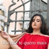 Eu Não Te Quero Mais - Single