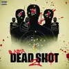 Dead Shot 2 - Single album lyrics, reviews, download