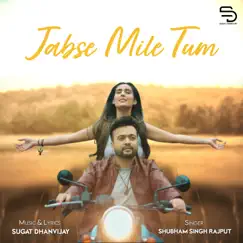 Jabse Mile Tum - Single by Sugat Dhanvijay & Shubham Singh Rajput album reviews, ratings, credits