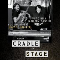 Virginia Hanlon Grohl - From Cradle to Stage: Stories from the Mothers Who Rocked and Raised Rock Stars (Unabridged) artwork