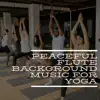 Peaceful Flute Background Music for Yoga album lyrics, reviews, download