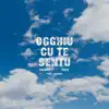 Ogghiu cu te sentu (feat. Tres & Carrano) - Single album lyrics, reviews, download