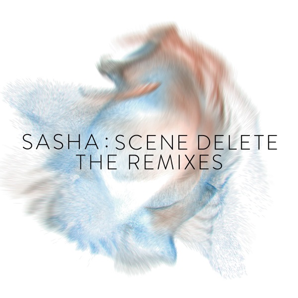 Scene Delete: The Remixes - Sasha
