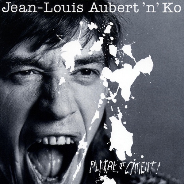 Plâtre et ciment ! - Jean-Louis Aubert'n'Ko