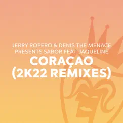 Coraçao (2K22 Remixes) [feat. Jaqueline] - Single by Jerry Ropero, Denis the Menace & Sabor album reviews, ratings, credits