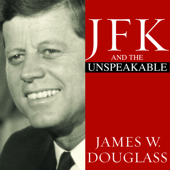 JFK and the Unspeakable : Why He Died and Why It Matters - James W. Douglass Cover Art