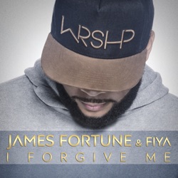 James Fortune & FIYA - I Forgive Me