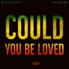 Could You Be Loved - Single