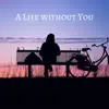 A Life without You - Single album lyrics, reviews, download