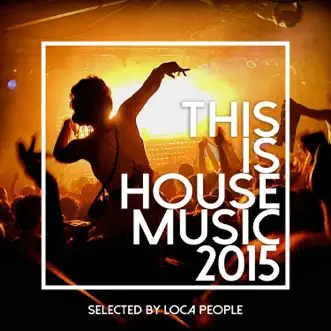 This Is House Music 2015 - Best of Deep, EDM and Electro by Various Artists album reviews, ratings, credits