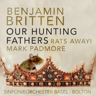 Britten: Our Hunting Fathers, Op. 8: II. Rats away! - Single by Mark Padmore, Sinfonieorchester Basel & Ivor Bolton album reviews, ratings, credits