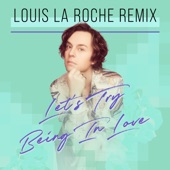 Let's Try Being In Love (Louis La Roche Remix) artwork