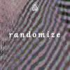 Randomize - Single album lyrics, reviews, download