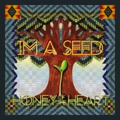 Honey of the Heart - I'm A Seed