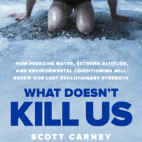 Scott Carney - What Doesn't Kill Us: How Freezing Water, Extreme Altitude and Environmental Conditioning Will Renew Our Lost Evolutionary Strength (Unabridged) artwork