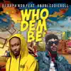 Who Dem Be? (feat. Abobi Eddieroll) - Single album lyrics, reviews, download