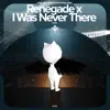 Renegade X I Was Never There - Remake Cover song lyrics