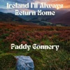 Paddy Connery - Ireland I'll Always Return Home