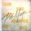 then you ain't knowed me yet - Single