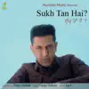 Sukh Tan Hai ? - Single album lyrics, reviews, download