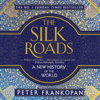 The Silk Roads: A New History of the World (Unabridged) - Peter Frankopan