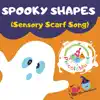 Spooky Shapes (Sensory Scarf Song) - Single album lyrics, reviews, download