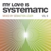 My Love Is Systematic, Vol. 9 (Compiled and Mixed by Sebastien Leger), 2016
