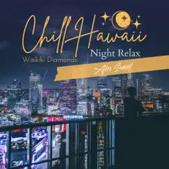 Chill Hawaii:Night Relax - After Sunset by Waikiki Diamonds album reviews, ratings, credits