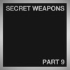 Secret Weapons, Pt. 9