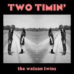 Two Timin' (feat. Butch Walker) - Single by The Watson Twins album reviews, ratings, credits
