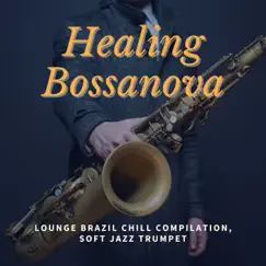 Healing Bossanova - Lounge Brazil Chill Compilation, Soft Jazz Trumpet by Bossa Nova Party & Bossa Nova album reviews, ratings, credits