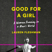 Good for a Girl: A Woman Running in a Man's World (Unabridged) - Lauren Fleshman