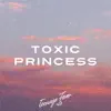 Toxic Princess - Single album lyrics, reviews, download