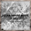 Ultra House Music 2017 (The Very Best of House), 2016