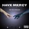 Have Mercy (feat. Bru Castellano) - Wes Gray lyrics