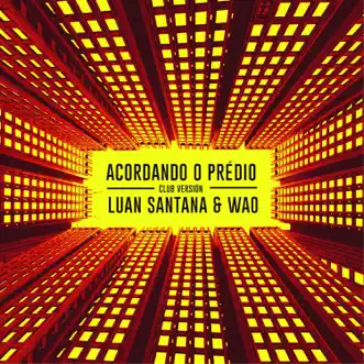 Acordando o Prédio (Club Version) - Single by Luan Santana & WAO album reviews, ratings, credits