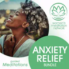 Anxiety Relief Bundle: Guided Meditations by Women's Meditation Network & Katie Krimitsos album reviews, ratings, credits