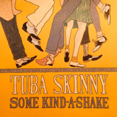 Some Kind-A-Shake - Tuba Skinny