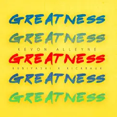 Greatness (feat. Kubiyashi & Kickraux) - Single by KEV album reviews, ratings, credits