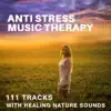 Anti Stress Music Therapy: 111 Tracks with Healing Nature Sounds, Just to Calm Down, Relaxing Music for Yoga, Reiki, Spa, Massage & Meditation Mantras album lyrics, reviews, download