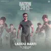 Laddu Barfi ("Batch 2013") - Single album lyrics, reviews, download