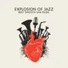 Explosion of Jazz: Best Smooth Sax Music, Midnight Saxophone Relaxation album lyrics, reviews, download