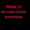 Make It (No Label Remix) - Single album lyrics, reviews, download
