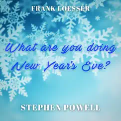 What Are You Doing New Year's Eve? (feat. Frank Loesser) - Single by Stephen Powell album reviews, ratings, credits