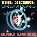 The Score & DREAMERS - Bad Days